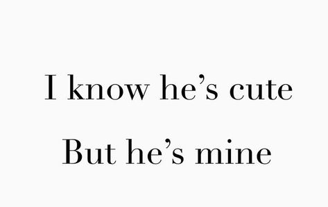 Hes So Sweet To Me Quotes, Hes Cute Quotes, I Love Spoiling You Quotes, You Are Mine Aesthetic, You're So Cute Quotes, I Love This Boy So Much, He's So Cute Quotes, Ily Quote, He's Mine Quotes