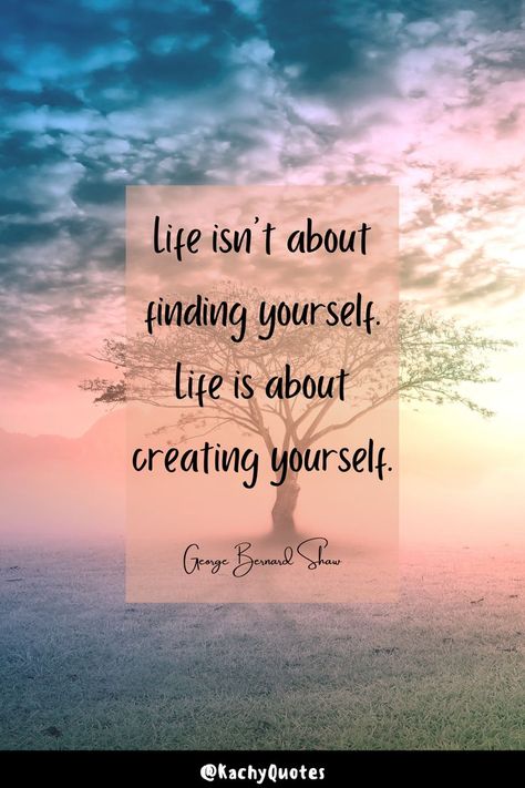 Photoshop Poster Tutorial, George Bernard Shaw Quotes, Poster Tutorial, Life Isn't About Finding Yourself, Life Is About Creating Yourself, Finding Yourself Quotes, Creating Yourself, Life Isnt Fair, Created By God