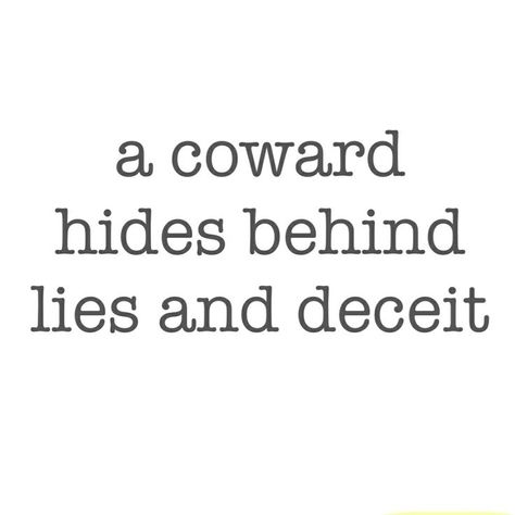 a coward hides behind lies and deceit | powerful words to live by | Pinterest | Deceit and Dr. Who Quotes About Lying, Agenda Quotes, Coward Quotes, Hiding Quotes, Lies Quotes, Passage Of Time, Life Wisdom, Personal Improvement, Narcissistic Behavior