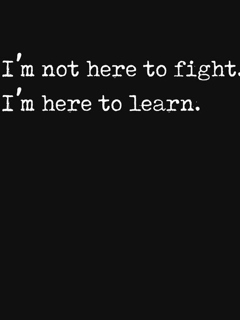 "I'm Here to Learn, Not to Fight Anti Bullying Gift " T-shirt. Anti-bullying gift for kids, men and women that support in bullying prevention. Nice gift idea for antibullying in school and in work. Irritated Quotes, Behavior Goals, Worry Quotes, Workplace Humor, Quotes Pictures, Wild Heart, Inspirational Quotes Pictures, 26 Letters, Wallpaper Phone