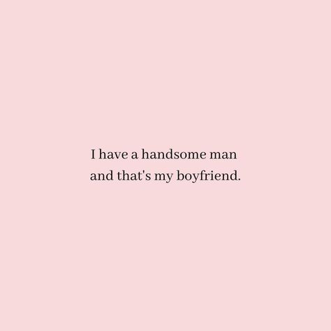 Handsome Man Quotes Boyfriends, Handsome Boyfriend Quotes, Obsessed Boyfriend Quotes, Babe Quotes Boyfriends Funny, Too Friendly Boyfriend Quotes, I Love Bearded Men Quotes, Babe Quotes Boyfriends, Dress Quotes, Handsome Men Quotes