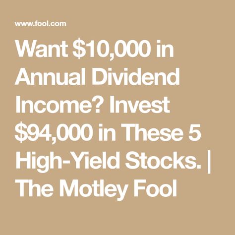 Want $10,000 in Annual Dividend Income? Invest $94,000 in These 5 High-Yield Stocks. | The Motley Fool How To Calculate Dividends, Stock Dividends, High Dividend Stocks, Canadian Dividend Stocks, Stocks That Pay Monthly Dividends, Dividend Income, Real Estate Investment Trust, Dividend Investing, Dividend Stocks