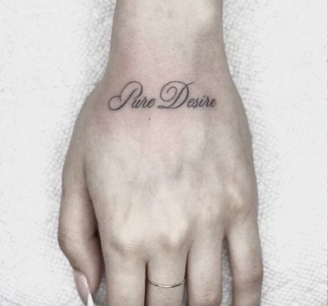 pure desire manuscript hand tattoo | acs Tattoo Of Girlfriend, Simbols Tattoo, Fun Tattoos, Cursive Tattoos, Classy Tattoos, Dainty Tattoos, Aesthetic Tattoo, Dream Tattoos, Dope Tattoos