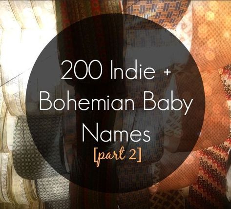 200 Indie + Bohemian Baby Names, part 2 | The Friendly Fig Bohemian Baby Names, Indie Baby, Bohemian Kids, Baby Name Generator, Boy Girl Names, Unusual Baby Names, Hippie Baby, Girls Names, Bohemian Baby