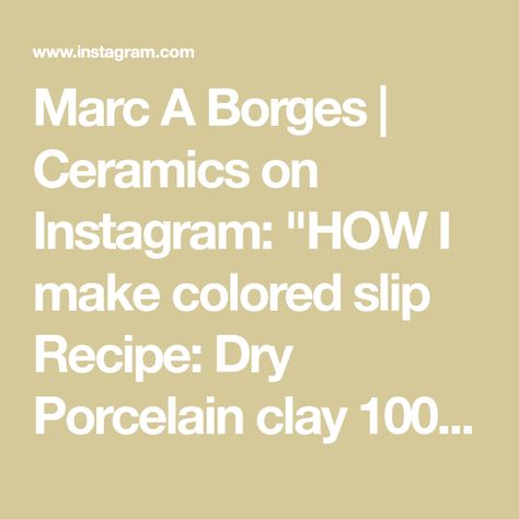 Marc A Borges | Ceramics on Instagram: "HOW I make colored slip Recipe: Dry Porcelain clay 100g Yellow Ceramic stain 12-16g Water is added to preferred consistency. I used around 50-65g #pottery #howtopottery #clay #potteryreels" Yellow Ceramics, October 20, Porcelain Clay, Porcelain, Stain, Ceramics, Yellow, Water, On Instagram