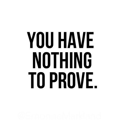 You Have Nothing To Prove Quotes, Nothing To Prove Quotes, Nothing To Prove, Option Quotes, Betrayal Quotes, Quote Inspiration, Just Be You, Future Wife, Prove It