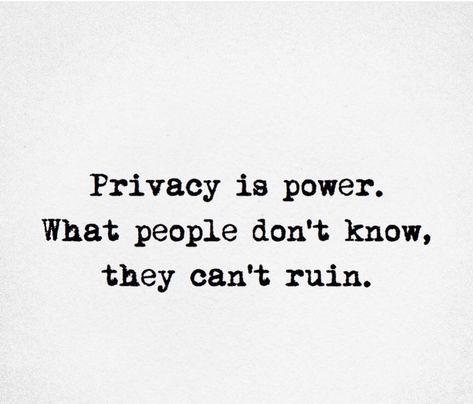 I Value My Privacy Quotes, Peoples Effort Quotes, Privacy Is Power What People Dont Know, Keep Posting Quotes, Unstobbable Quotes, Wore Out Quotes, Woman With Standards Quotes, No Privacy Quotes, Quotes About Smart People