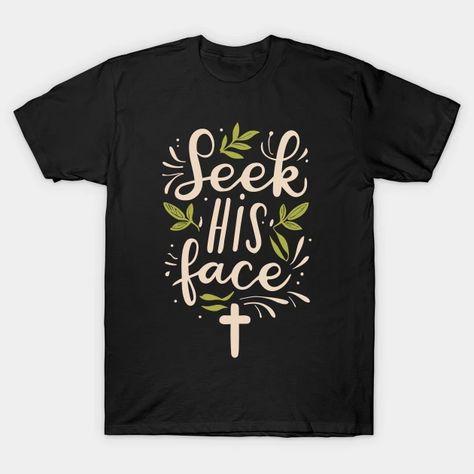 Seek His Face Christian Quote T-Shirt A simple Christian quote design "Seek His Face" in a minimalist typography art style. Church Tshirts, Jesus Shirts, Typography Art, Design Quotes, Christian Shirts, God Is Good, Christian Quotes, V Neck T Shirt, Art Style