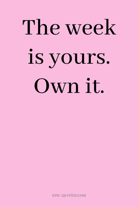 15 Great Monday Motivation Quotes - The week is yours. Own it. Monday Goals Quotes, Own It Quotes, Inspirational Monday Quotes, 2024 Encouragement, Weekly Quotes, Monday Inspirational Quotes, Reference Pose, Monday Motivation Quotes, 2024 Inspiration