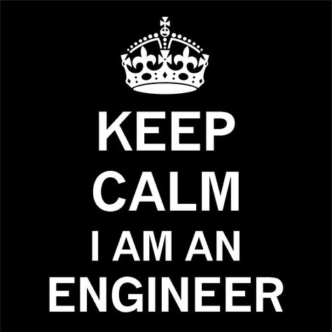 I Am An Engineer, An Engineer, Keep Calm, Calm Artwork, Keep Calm Artwork, Engineering, Quick Saves