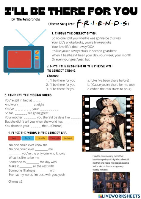 Worksheets with songs online worksheet for Intermediate, Upper-Intermediate. You can do the exercises online or download the worksheet as pdf. Friends Worksheet, I Can Be A Good Friend Worksheet, Song Worksheet, Learn English With Songs, To Have Exercises English, Esl Songs Worksheets, Music Vocabulary Worksheet, Friends Theme Song, Study English Grammar