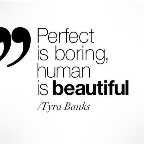 Perfect is boring, human is beautiful. | Tyra Banks Picture Quotes | Quoteswave Tyra Banks Quotes, Perfection Is Boring, Perfect Is Boring, Eng Quotes, Photo Facebook, Tyra Banks, Strong Woman, More Than Words, A Quote