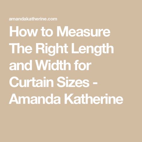 How to Measure The Right Length and Width for Curtain Sizes - Amanda Katherine Curtain Width Size Guide, How To Measure Curtains For Window, How To Measure For Curtains, Curtain Size Guide, 96 Inch Curtains, Measuring Length, Curtain Length, Simple Curtains, Hearth Room