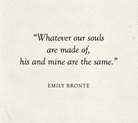 Whatever His Soul Is Made Of, His And Mine Are The Same, Whatever Out Souls Are Made Of, Our Souls Know Each Other, What Ever Our Souls Are Made Of, Whatever Souls Are Made Of His And Mine, In Every Lifetime, Whatever Our Souls Are Made Of Tattoo, Whatever Our Souls Are Made Of