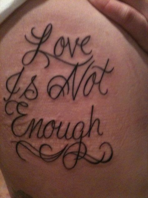 Enough Tattoo, Love Is Not Enough, Love Is Not, Not Enough, Cute Tattoos, Enough Is Enough, Tattoo Quotes, Flash, Tattoos