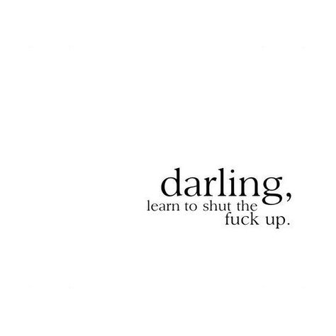 darling - Photos - shootpictures_notpeople's Xanga Site ❤ liked on Polyvore Stfu Quotes, Quote On Love, Louise Gluck, Anger Management, Know Who You Are, I Wish I Had, Sign Quotes, Dress Code, Anger