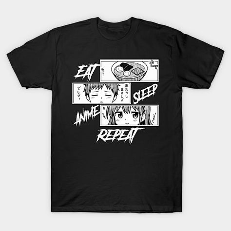 Eat Sleep Anime Repeat - Eat Sleep Anime Repeat - T-Shirt | TeePublic Eat Sleep, Sleep, Anime, T Shirt