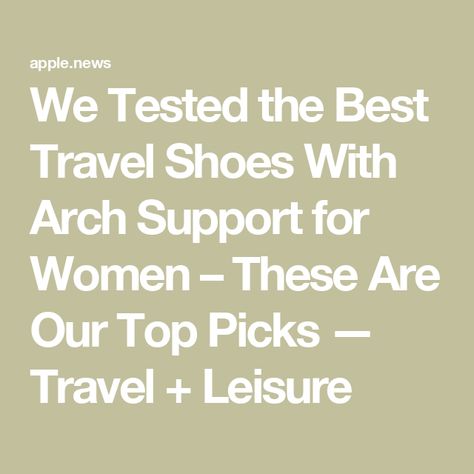 We Tested the Best Travel Shoes With Arch Support for Women – These Are Our Top Picks — Travel + Leisure Arch Support Shoes Woman, Comfortable Travel Shoes, Best Travel Shoes, Travel Flats, Arch Support Shoes, Best Flats, Travel Shoes, Travel And Leisure, Top Pick