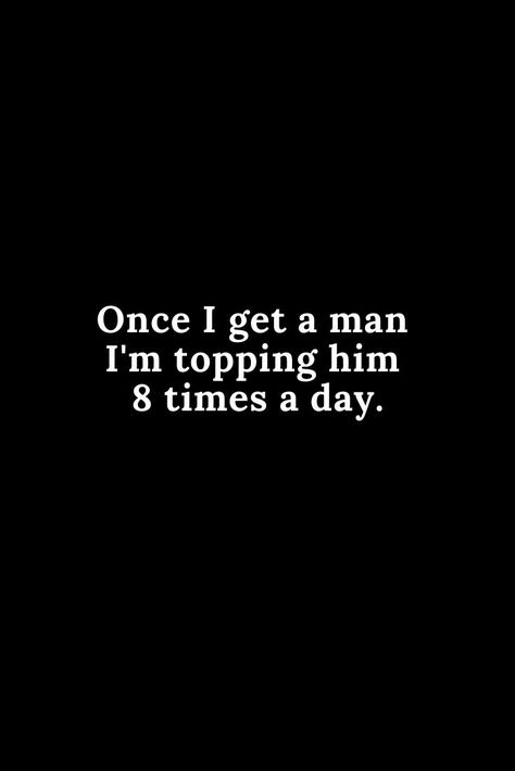 Thirsty Men Quotes, Funny Inappropriate Quotes, My Man Quotes, Inappropriate Quotes, I Want A Man, Inappropriate Quote, I Need A Man, I Got A Man, Petty Quotes