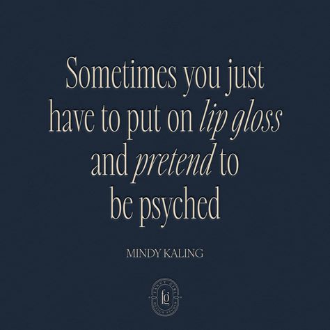 Are you having one of those days? I agree with Mindy Kaling here - sometimes you need a little lipgloss (or lipstick!) to conquer the day with grace and determination. #quotes #motivation #designerpsychologist Mindy Kaling Quotes, Determination Quotes, Mindy Kaling, One Of Those Days, Those Days, Psych, Psychologist, Lip Gloss, The Day