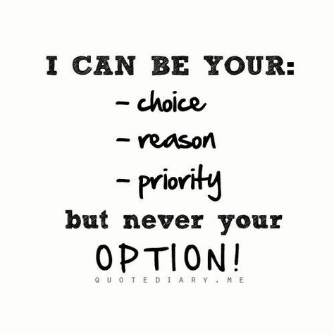 Never an option and DEFINITELY not your second choice. You chose her. Enjoy. Second Option Quotes, Second Choice Quotes, Choice Quotes, I Chose You, Option Quotes, Second Option, Second Choice, Quotes About Everything, Lyric Quotes