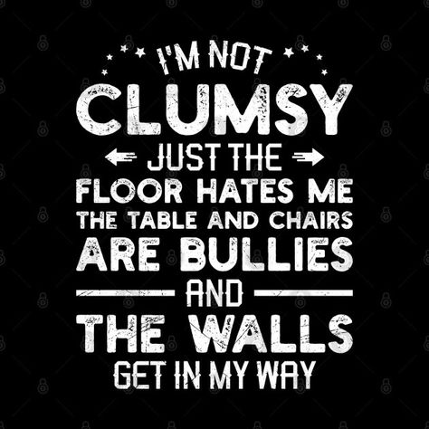 Being Clumsy Memes, Funny Clumsy Quotes, Im Not Clumsy Quotes, Clumsy Girl Aesthetic, Clumsy Aesthetics, Cringy Quotes, Im Crazy Quotes, Im Not Clumsy, Clumsy Quotes