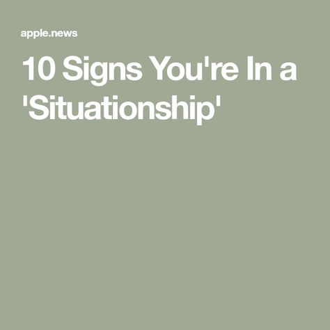 10 Signs You're In a 'Situationship' How To Get Out Of A Situationship, Lasting Love, Signs, 10 Things