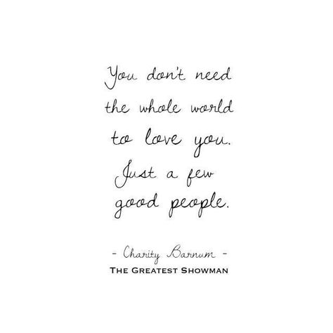 The greatest showman quote: you don't need the whole world to love you. Just few good people -Charity Barnum #site:relationshiptalk.top The Greatest Showman Quotes, Daily Inspirational Quotes, Never Stop Dreaming, The Greatest Showman, Image Description, People Quotes, Intj, Quotable Quotes, Quotes About Life