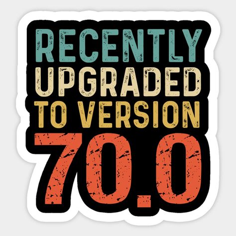 Vintage Retro 70 Recently upgraded to versio70.0 Funny 70th birthday gift idea for 70 year old men, women -- Choose from our vast selection of stickers to match with your favorite design to make the perfect customized sticker/decal. Perfect to put on water bottles, laptops, hard hats, and car windows. Everything from favorite TV show stickers to funny stickers. For men, women, boys, and girls. Happy 70th Birthday Funny Hilarious, 70 Year Old Birthday Party Ideas, 70 Years Old Quotes, 70th Birthday Ideas For Men, 70 Year Old Birthday Ideas Men, 70 Birthday Quotes, Happy Birthday 70 Years Old, 70 Years Old Birthday Ideas, Happy 70th Birthday Wishes Man