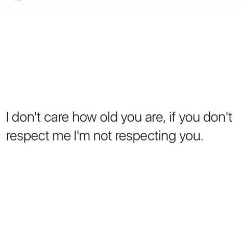 You give respect , to get respect no matter how old you are or how young. Respect Quotes People, No Respect Quotes, Respect Husband, Respect Quotes Relationship, Don’t Allow Anyone To Disrespect You, Won’t Tolerate Disrespect, Respect Words, I’ll Match Your Respect But I’ll Top Your Disrespect, Elderly Quote