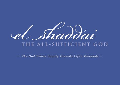 EL SHADDAI The All Sufficient God El Shaddai Hebrew, Wedding Bible Verses, The Names Of God, 1 Thessalonians 5 17, Attributes Of God, Pray Without Ceasing, Names Of God, Please Pray, 1 Thessalonians