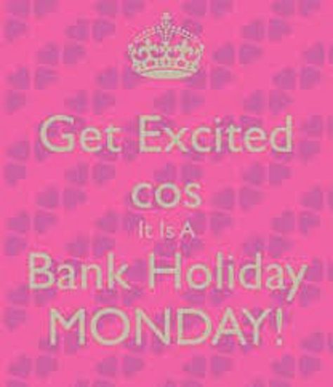 Another Bank Holiday Monday to enjoy! Holiday Monday Quotes, Bank Holiday Weekend Quote, Bank Holiday Monday Quotes, Bank Holiday Quotes, Holiday Quote, Holiday Monday, Bank Holiday Monday, Weekday Quotes, Weekend Quotes