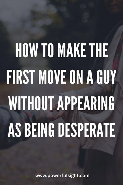 Making The First Move On A Guy Quotes, First Move On A Guy Text, How To Start A Coversation With A Guy You Like, How To Not Be Desperate For Love, Making A Move On A Guy, How To Stand Out To A Guy, How To Introduce Yourself To A Guy, How To Show A Guy Youre Interested, How To Hit On A Guy