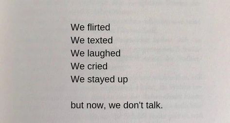 We flirted We texted We laughed We cried We stayed up but now, we don't talk. Laugh Together, Dont Talk, We Dont Talk, Anime Monochrome, Stop Talking, To Laugh, Stay Up, Song Quotes, Quotes For Him