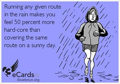 Yes!!! Bad ass runners!! Hilarious stories here about running in bad weather Running In The Rain, I Love To Run, Running Humor, Running Quotes, Running Inspiration, Run Happy, Keep Running, Running Tips, Running Motivation