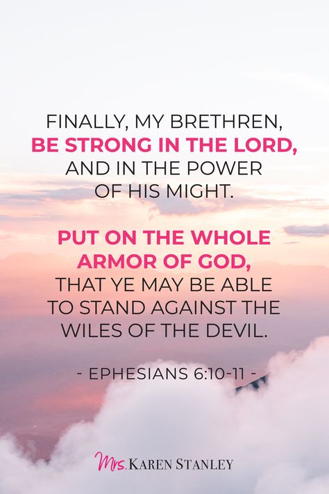 Ephesians 6:10-11 "Finally, my brethren, be strong in the Lord, and in the power of His might. Put on the whole armor of God, that ye may be able to stand against the wiles of the devil." To learn how to cultivate a relationship with God, click on the link to read more! #God #Bible #scripture #scripturestudy #biblestudy #christianquotes #biblejournaling #armorofGod #strengthintheLord #strengthinGod #powerofGod #Hispower #Hismight Put On The Whole Armor Of God, Ephesians 6:10 Armor Of God, Strength In The Lord, The Whole Armor Of God, Whole Armor Of God, Be Strong In The Lord, Strong In The Lord, A Relationship With God, Ephesians 6 10