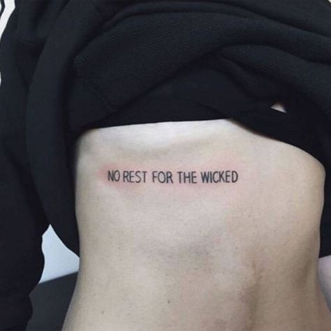 "No rest for the wicked" quote tattoo | www.otziapp.com Meaningful Word Tattoos, Wörter Tattoos, Good Tattoo Quotes, Wicked Tattoos, Shape Tattoo, Geniale Tattoos, Diy Tattoo, Aesthetic Tattoo, Rib Tattoo