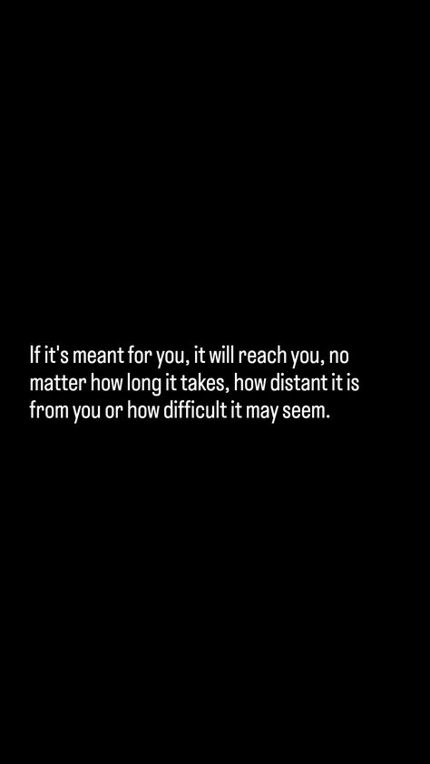 No Matter How Long It Takes Quotes, If Its Meant For You Quotes, If It’s Real It Will Come Back, What Is Meant For You Will Reach You, Quotes About Whats Meant To Be, If It’s Meant For You Quotes, If Something Is Meant For You, What’s Meant For Me Will Find Me, You Can’t Mess Up What’s Meant For You