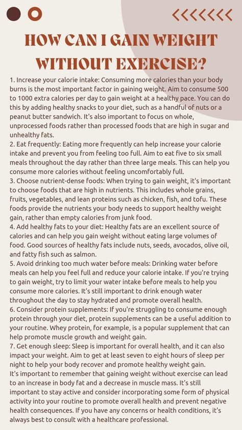 Title: "How to Gain Weight without Exercise: Tips and Tricks"Are you looking to gain weight without hitting the gym? It's all about consuming more calories than your body burns. Check out these tips and tricks to help you gain weight without exercise! Increase your calorie intake, choose nutrient-dense foods, eat frequently, and add healthy fats to your diet. Avoid drinking too much water before meals, consider protein supplements, and make sure to get enough sleep. Easy Ways To Gain Weight Tips, How To Gain Weight Healthy, How To Gain Weight Quickly, Gain Weight Men, How To Increase Weight, Tips To Gain Weight, Ways To Gain Weight, Healthy Weight Gain Foods, Weight Gain Supplements