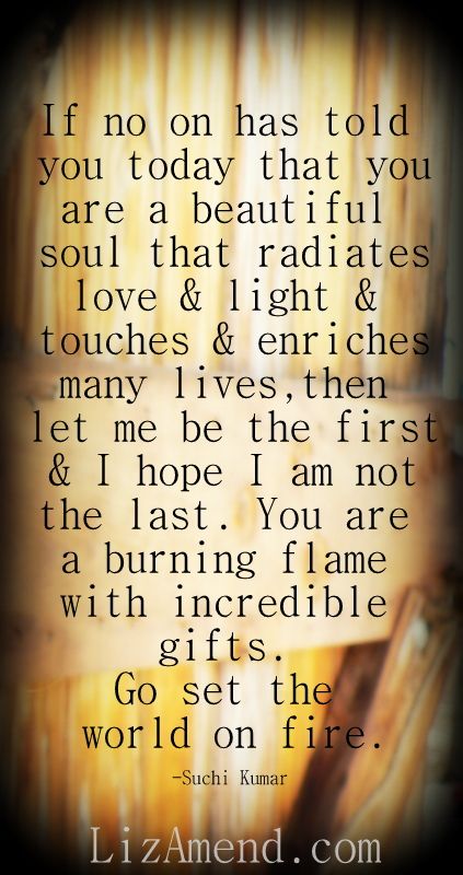 You Are Such A Beautiful Soul, There Are Some People Who Bring A Light, You Have A Beautiful Soul Quotes, Your Soul Is Beautiful, You Are A Light Quotes, Love Light Quote, You Have A Beautiful Soul, You Are My Light, You Are A Beautiful Soul Quotes