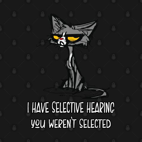 I Have Selective Hearing Funny Sassy Cat - Cat With Selective Hearing - T-Shirt | TeePublic Cat Sarcasm Humor, Cat Haters Quotes, I Have A Slur To Say Cat, Funny Cat Sayings Humor, Listening Quotes, Sassy Cat, Cat Says Yes Meme, Cat Quotes Funny, Cat Quotes