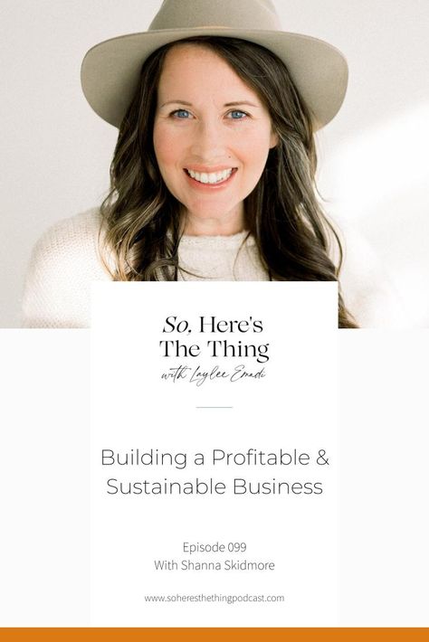 Building a Profitable and Sustainable Business with Shanna Skidmore Shanna Skidmore, Successful Business Owner, Business Podcasts, Here's The Thing, Web Design Tips, Woman Business Owner, Sustainable Business, Female Entrepreneurs, Financial Advisors