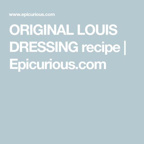 ORIGINAL LOUIS DRESSING recipe | Epicurious.com Louis Dressing Recipe, Crab Louie Salad Dressing Recipe, Crab Louie Salad Dressing, Crab Louie Salad Recipe, Crab Louie Salad, Crab Louie, Salad Lettuce, Seafood Sauce, Salad Dressing Recipe