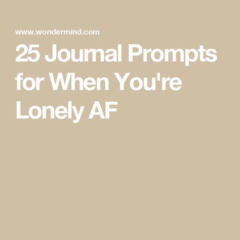 25 Journal Prompts for When You're Lonely AF Journal Prompts For Loneliness, Journal Prompts For Worthiness, Failure Journal Prompts, Journal Prompts For When You Feel Lost, Journal Prompts For Relationship Issues, Journal Prompts For Releasing Emotions, Journal Prompts For Teens, Counseling Techniques, When You Feel Lost