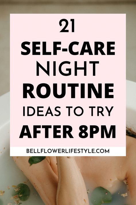 21 Perfect Self Care Night Routine Ideas for you to Start now Evening Self Care Routine, Self Care Night Ideas, Night Time Self Care, Night Time Self Care Routine, Sunday Night Self Care, Evening Bath Self Care Routine, Night Routine Checklist, Nightly Self Care Routine, Self Care Night Routine