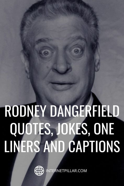 120 Funny Rodney Dangerfield Quotes, Jokes, One Liners and Captions - #quotes #bestquotes #dailyquotes #sayings #captions #famousquotes #deepquotes #powerfulquotes #lifequotes #inspiration #motivation #internetpillar Rodney Dangerfield Quotes, Motivational One Liners, One Liners Quotes, Epic One Liners, Rodney Dangerfield, No Respect, One Liners, Funny One Liners, One Liner Quotes