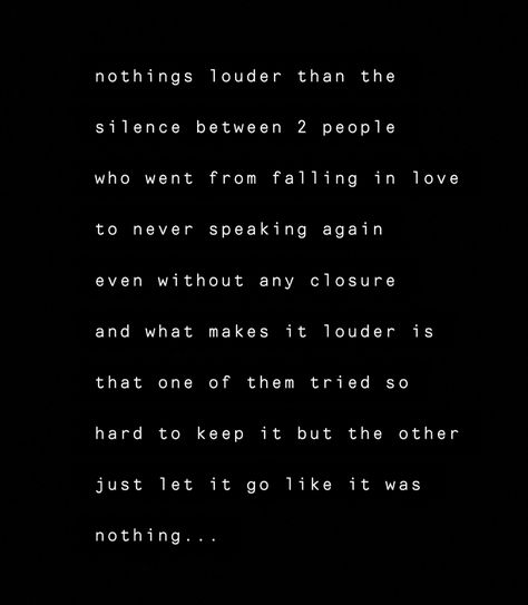 nothings louder than the silence between 2 people who went from falling in love to never speaking again even without any closure and what makes it louder is that one of them tried so hard to keep it but the other just let it go like it was nothing... #healing #breakup #focusonyourself #moveon Silence Between Two People, Healing Breakup, Just Let It Go, Let It Go, Focus On Yourself, 2 People, Two People, Falling In Love, Letting Go