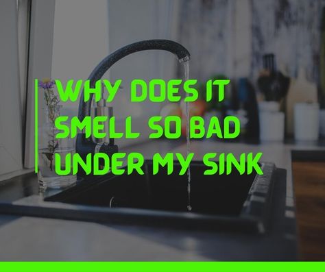 Why does it smell so bad under my sink Sink Smells Bad How To Get Rid, Under Kitchen Sink, Kitchen Basin, Under Sink Cabinet, Room Freshener, Bad Odor, Bad Smell, What To Use, Sink Cabinet