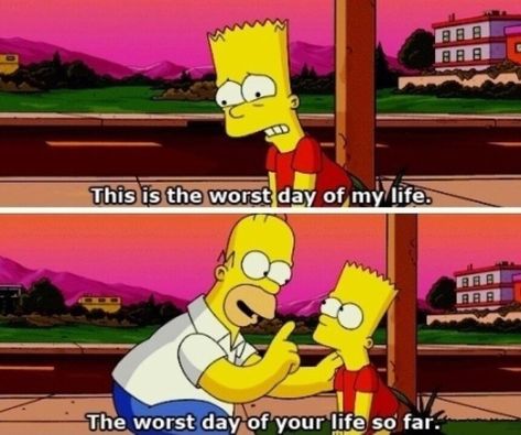 When Homer taught Bart perspective. | 17 Times Homer And Marge Simpson Were Almost, Sort Of, Not Really... Me As A Parent, Simpsons Quotes, The Simpsons Movie, Worst Day, Wish You Were Here, Homer Simpson, Day Of My Life, Having A Bad Day, The Simpsons