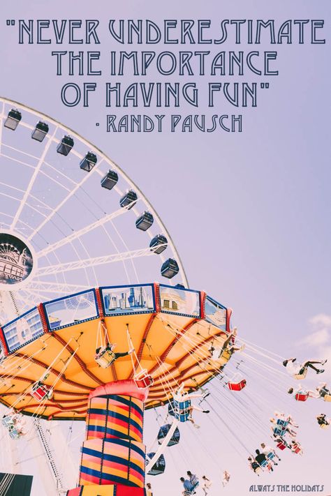 An amusement park with a ferris wheel and swinging chair ride with a text overlay that reads "Never underestimate the importance of having fun" - Randy Pausch Ferris Wheel Quotes, Carnival Quote, Child Quotes, Park Quotes, Nature Photography Quotes, Chalk Ideas, Riding Quotes, General Quotes, Good Night Moon